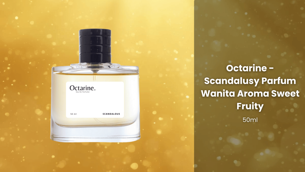Review Octarine - Scandalusy Parfum Wanita Aroma Sweet Fruity