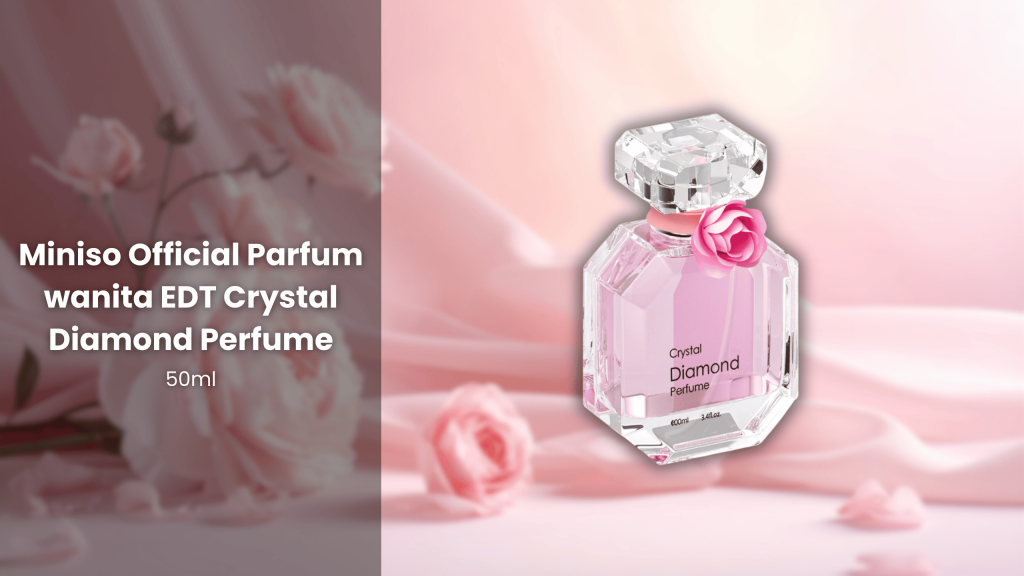 Review Miniso Crystal Diamond EDT: Kemewahan dalam Botol Ikonik